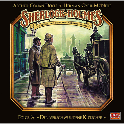 Sherlock Holmes - Die geheimen F?lle des Meisterdetektivs, Folge 37: Der verschwundene Kutscher - Артур Конан Дойл