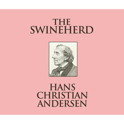 The Swineherd (Unabridged) - Ганс Христиан Андерсен