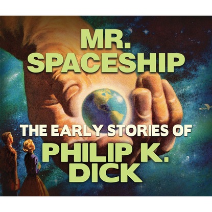 Mr. Spaceship (Unabridged) — Филип Дик