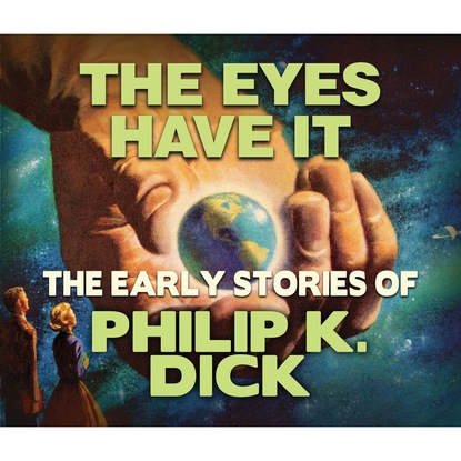 The Eyes Have It (Unabridged) — Филип Дик