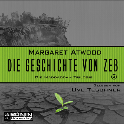 Die Geschichte von Zeb - Die MaddAddam Trilogie 3 (Ungek?rzt) - Маргарет Этвуд