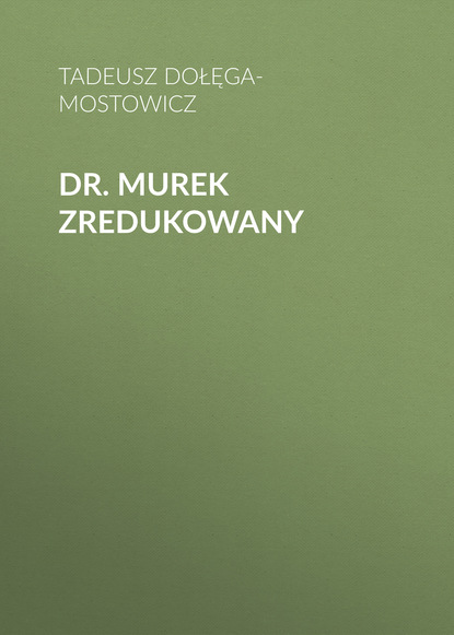 Dr. Murek zredukowany - Тадеуш Доленга-Мостович