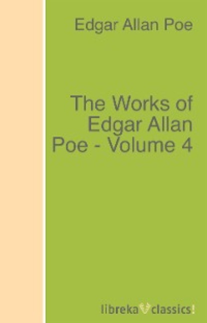 The Works of Edgar Allan Poe - Volume 4 - Эдгар Аллан По