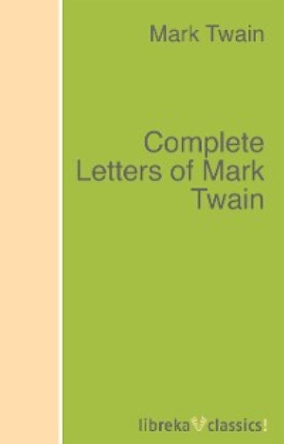 Complete Letters of Mark Twain - Марк Твен