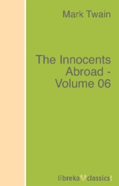 The Innocents Abroad - Volume 06 - Марк Твен