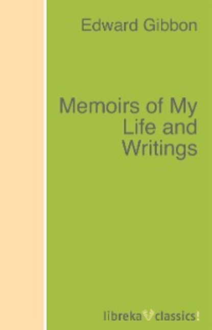 Memoirs of My Life and Writings - Эдвард Гиббон