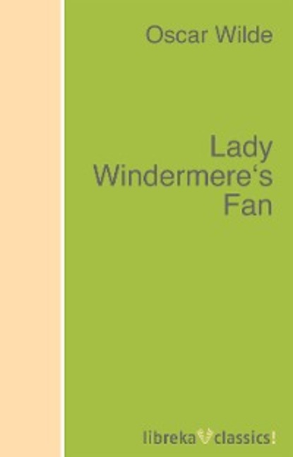 Lady Windermere's Fan - Оскар Уайльд