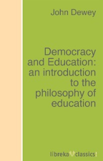 Democracy and Education: an introduction to the philosophy of education — Джон Дьюи