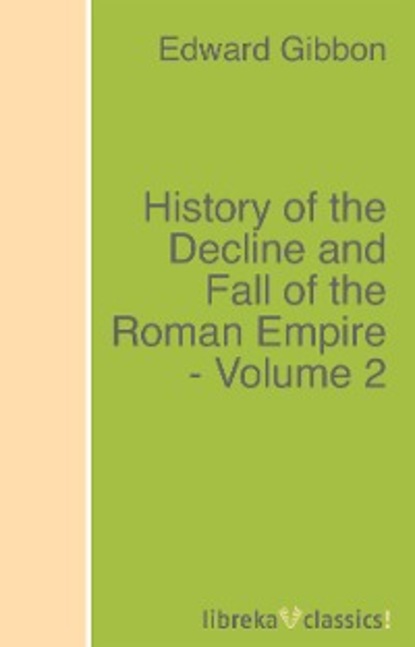 History of the Decline and Fall of the Roman Empire - Volume 2 — Эдвард Гиббон