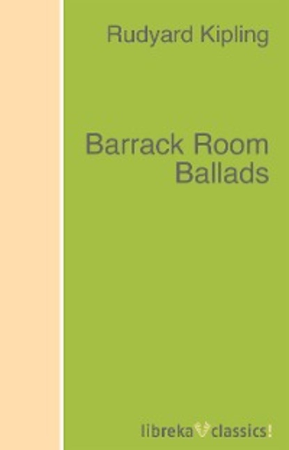 Barrack Room Ballads - Редьярд Джозеф Киплинг