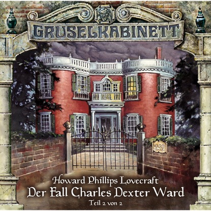 Gruselkabinett, Folge 25: Der Fall Charles Dexter Ward (Folge 2 von 2) — Говард Филлипс Лавкрафт