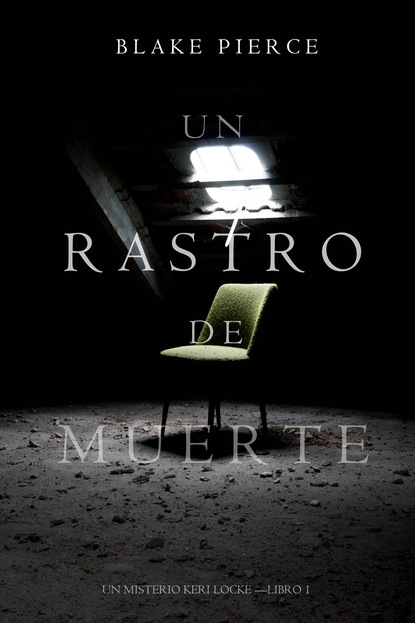 Un Rastro de Muerte: Un Misterio Keri Locke – Libro #1 — Блейк Пирс