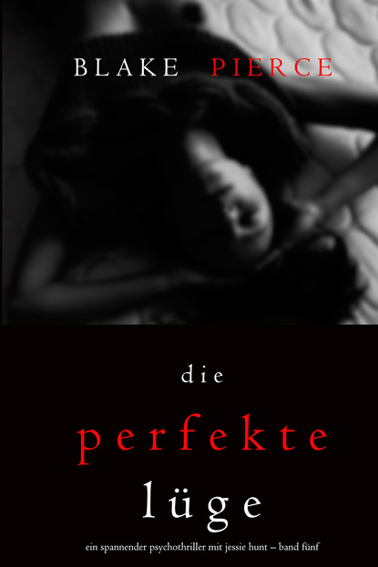 Die Perfekte L?ge — Блейк Пирс