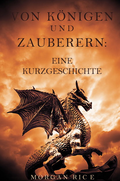 Von K?nigen und Zauberern: Eine Kurzgeschichte — Морган Райс