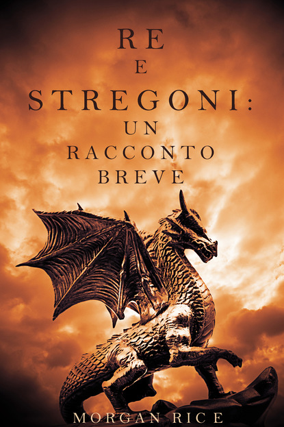 Re e Stregoni: Un Racconto Breve - Морган Райс