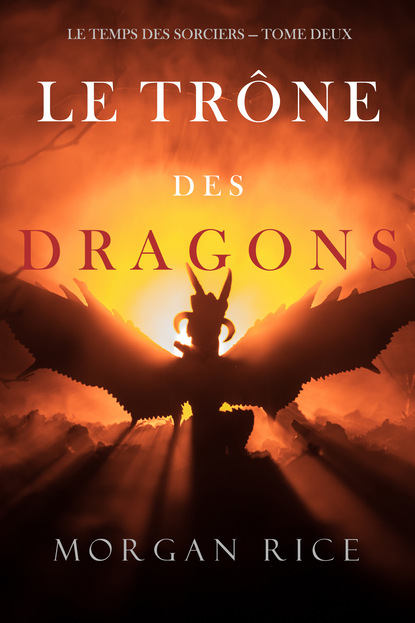 Le Tr?ne des Dragons - Морган Райс