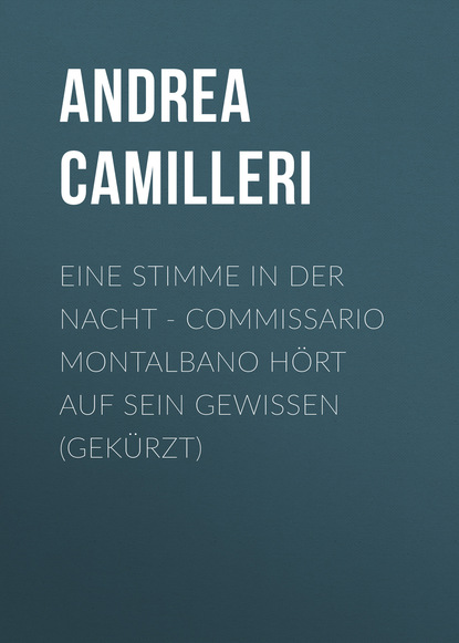 Eine Stimme in der Nacht - Commissario Montalbano h?rt auf sein Gewissen (Gek?rzt) - Андреа Камиллери