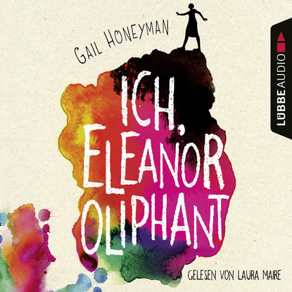 Ich, Eleanor Oliphant (Ungek?rzt) — Гейл Ханимен