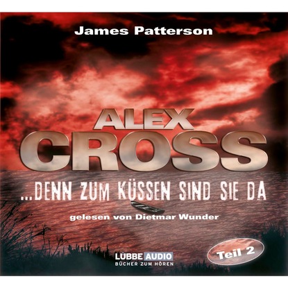 ...denn zum K?ssen sind sie da - Alex Cross 2 — Джеймс Паттерсон