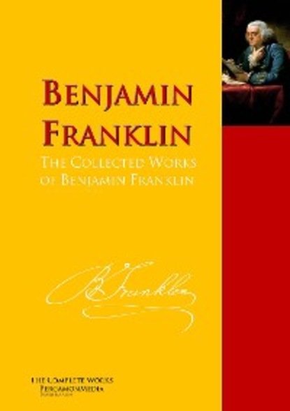 The Collected Works of Benjamin Franklin - Бенджамин Франклин