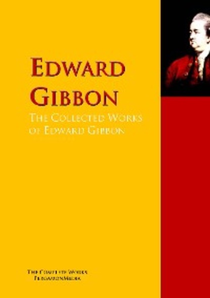 The Collected Works of Edward Gibbon — Эдвард Гиббон