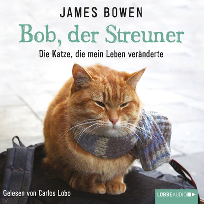 Bob, der Streuner - Die Katze, die mein Leben ver?nderte (Ungek?rzt) - Джеймс Боуэн