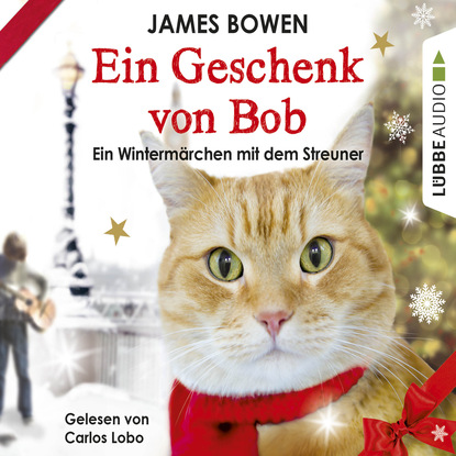 Ein Geschenk von Bob - Ein Winterm?rchen mit dem Streuner - Джеймс Боуэн