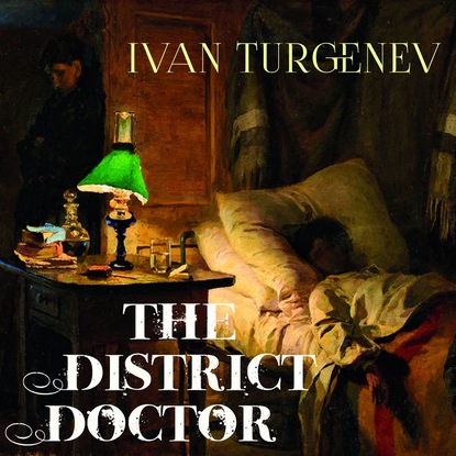 The District Doctor - Иван Тургенев