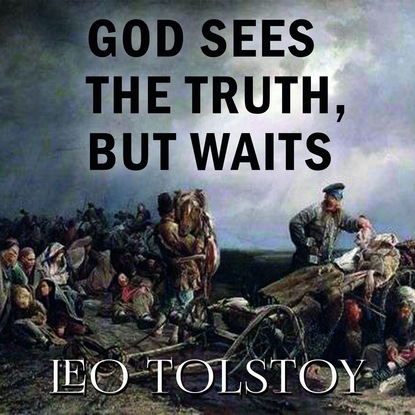 God Sees the Truth, But Waits - Лев Толстой