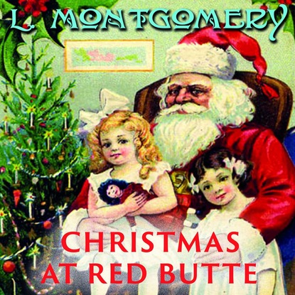 Christmas At Red Butte - Люси Мод Монтгомери