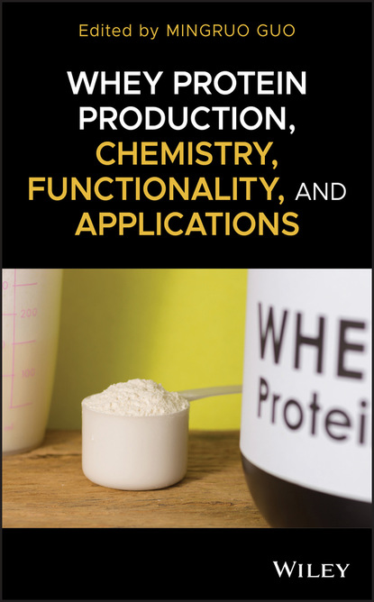 Whey Protein Production, Chemistry, Functionality, and Applications - Группа авторов