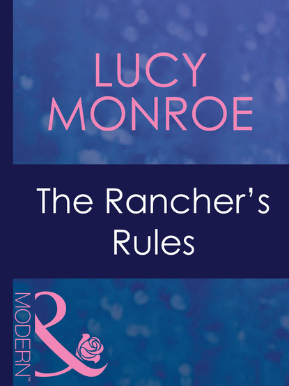 The Rancher's Rules — Люси Монро