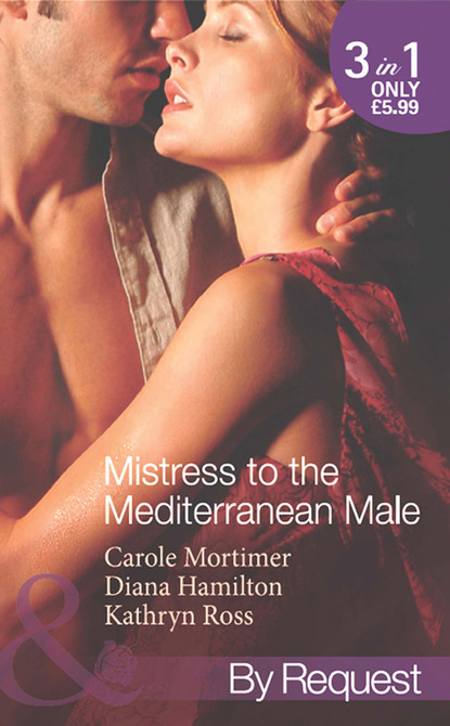 Mistress to the Mediterranean Male - Кэрол Мортимер