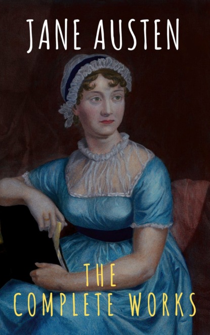 The Complete Works of Jane Austen - Джейн Остин