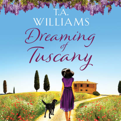 Dreaming of Tuscany (Unabridged) - Т. А. Уильямс