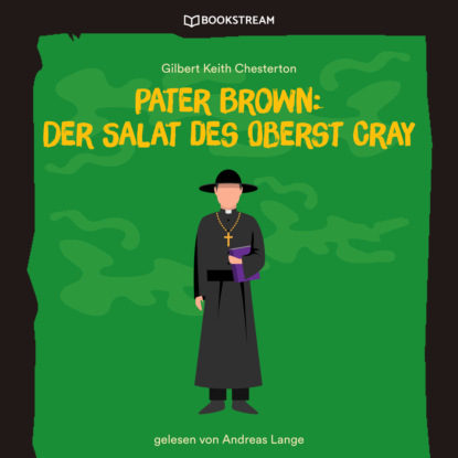 Pater Brown: Der Salat des Oberst Cray (Ungek?rzt) - Гилберт Кит Честертон