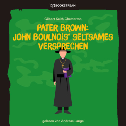 Pater Brown: John Boulnois' seltsames Verbrechen (Ungek?rzt) — Гилберт Кит Честертон