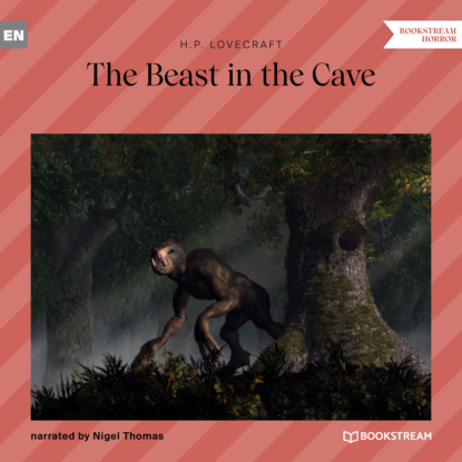 The Beast in the Cave (Unabridged) — Говард Филлипс Лавкрафт