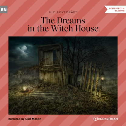 The Dreams in the Witch House (Unabridged) — Говард Филлипс Лавкрафт