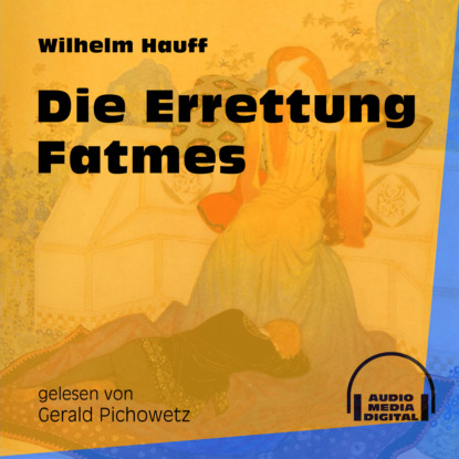 Die Errettung Fatmes (Ungek?rzt) — Вильгельм Гауф