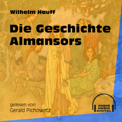 Die Geschichte Almansors (Ungek?rzt) — Вильгельм Гауф