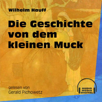 Die Geschichte von dem kleinen Muck (Ungek?rzt) — Вильгельм Гауф