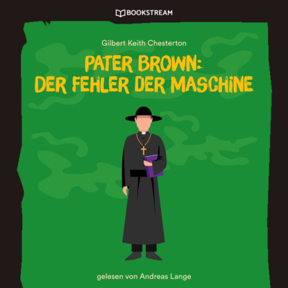 Pater Brown: Der Fehler der Maschine (Ungek?rzt) - Гилберт Кит Честертон