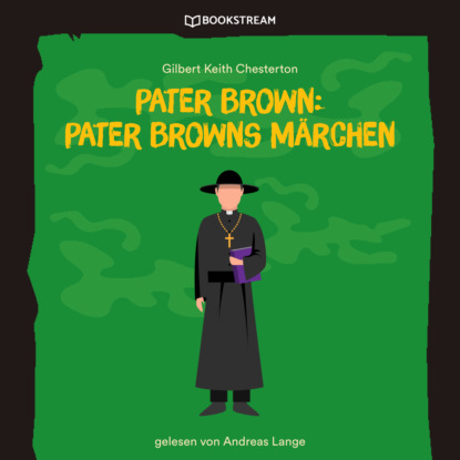 Pater Brown: Pater Browns M?rchen (Ungek?rzt) — Гилберт Кит Честертон