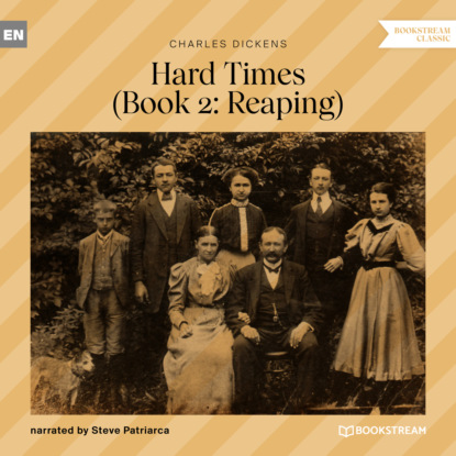 Reaping - Hard Times, Book 2 (Unabridged) - Чарльз Диккенс