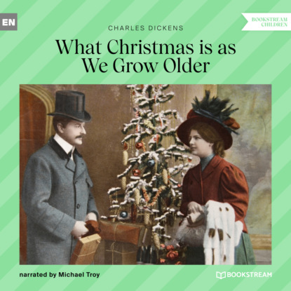 What Christmas Is as We Grow Older (Unabridged) - Чарльз Диккенс