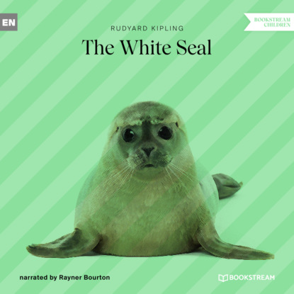 The White Seal (Unabridged) - Редьярд Джозеф Киплинг