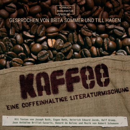 Kaffee - Eine coffeinhaltige Literaturmischung (ungek?rzt) - Оноре де Бальзак