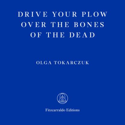 Drive Your Plow Over the Bones of the Dead (Unabridged) - Ольга Токарчук