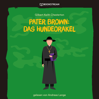 Pater Brown: Das Hundeorakel (Ungek?rzt) - Гилберт Кит Честертон